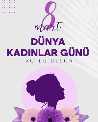 8 Mart Dünya Kadınlar Günü Kutlu Olsun