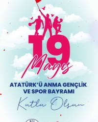 19 MAYIS ATATÜRK'Ü ANMA VE GENÇLİK SPOR BAYRAMI KUTLU OLSUN