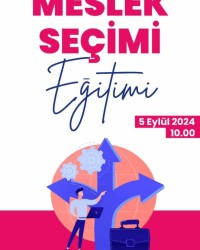 PSİKOLOJİK DANIŞMAN VE REHBER ÖĞRETMENLERE YÖNELİK MESLEK SEÇİMİ EĞİTİMİ