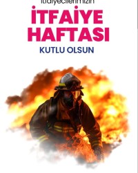 CESUR VE KAHRAMAN İTFAİYECİLERİMİZİN İTFAİYE HAFTASI KUTLU OLSUN