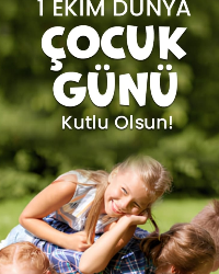 1 EKİM  DÜNYA ÇOCUK GÜNÜ KUTLU OLSUN !