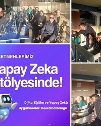 Öğretmenlerimiz Yapay Zekâ Atölyesinde Bir Araya Geldi!