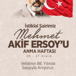 İSTİKLAL ŞAİRİMİZ MEHMET AKİF ERSOY'U ANMA HAFTASI 20-27 ARALIK