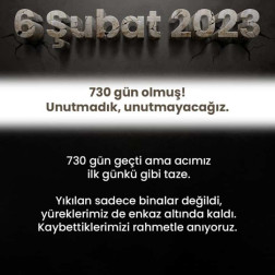 06 ŞUBAT 2023 730 GÜN GEÇTİ AMA ACIMIZ İLK GÜNKÜ GİBİ TAZE