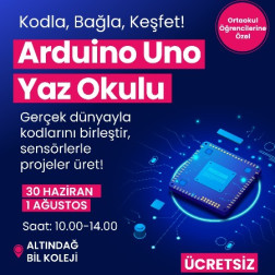 “Kodla, Bağla, Keşfet! - Arduino Uno Yaz Okulu”  Alt Başlık: Gerçek dünyayla kodlarını birleştir, sensörlerle projeler üret!