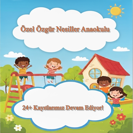 Özel Özgür Nesiller Anaokulu'nda 24+ Aylık Kayıtlarımız Devam Ediyor!