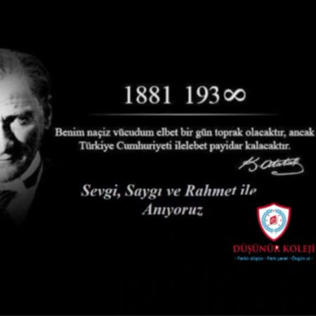 10 KASIM  ATATÜRK 'Ü ANMA TÖRENİMİZ GÜNÜNDE YAPILACAKTIR