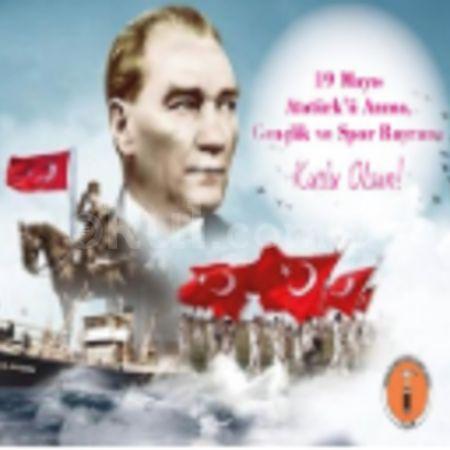19 MAYIS ATATÜRK' Ü ANMA, GENÇLİK ve SPOR BAYRAMI KUTLU OLSUN!!!