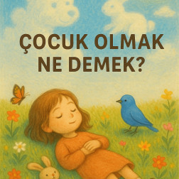 ÇOCUK OLMAK  NE DEMEK?