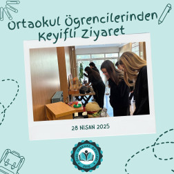 ORTAOKUL ÖĞRENCİLERİNDEN KEYİFLİ ZİYARET