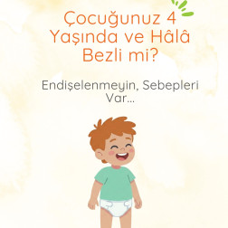 ÇOCUĞUNUZ 4 YAŞINDA VE HALA BEZLİ Mİ?