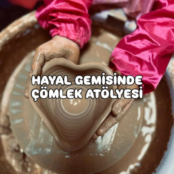 Küçük Ellerde Hayat Bulan Sanat: Hayal Gemisi Çömlek Atölyesi