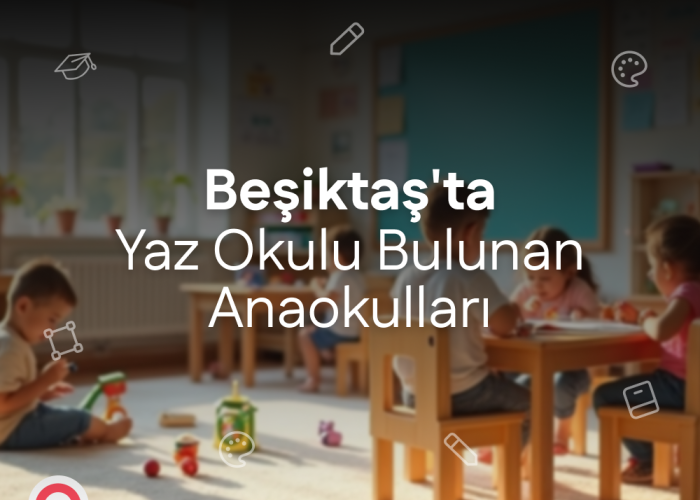 Beşiktaş'ta Yaz Okulu Bulunan Anaokulları