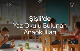 Şişli'de Yaz Okulu Bulunan Anaokulları