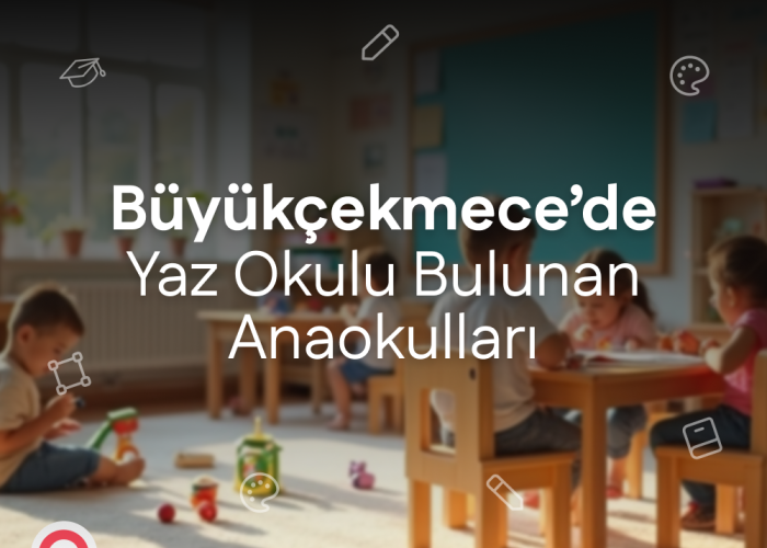 Büyükçekmece'de Yaz Okulu Bulunan Anaokulları