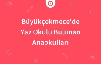 Büyükçekmece'de Yaz Okulu Bulunan Anaokulları