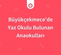 Büyükçekmece'de Yaz Okulu Bulunan Anaokulları