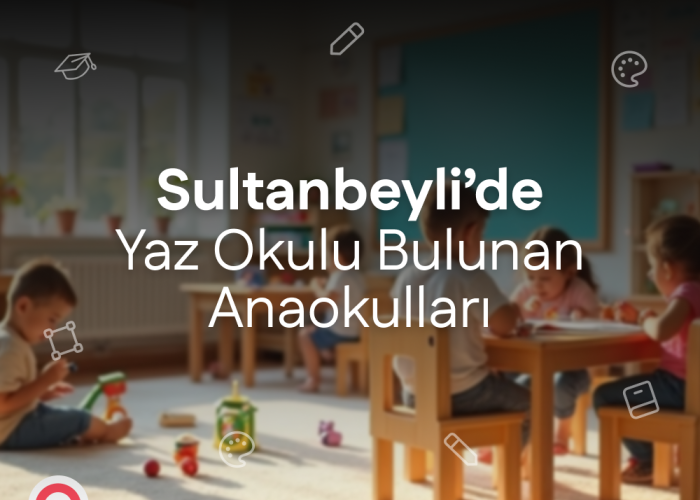 Sultanbeyli'de Yaz Okulu Bulunan Anaokulları