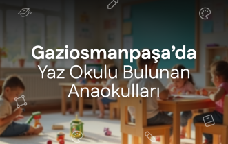 Gaziosmanpaşa'da Yaz Okulu Bulunan Anaokulları