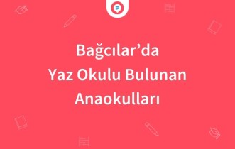 Bağcılar'da Yaz Okulu Bulunan Anaokulları