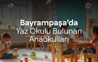 Bayrampaşa'da Yaz Okulu Bulunan Anaokulları
