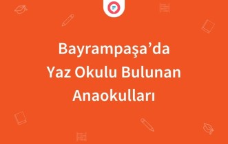 Bayrampaşa'da Yaz Okulu Bulunan Anaokulları