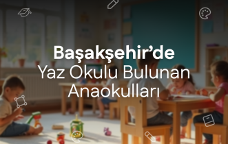 Başakşehir'de Yaz Okulu Bulunan Anaokulları