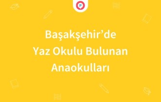 Başakşehir'de Yaz Okulu Bulunan Anaokulları