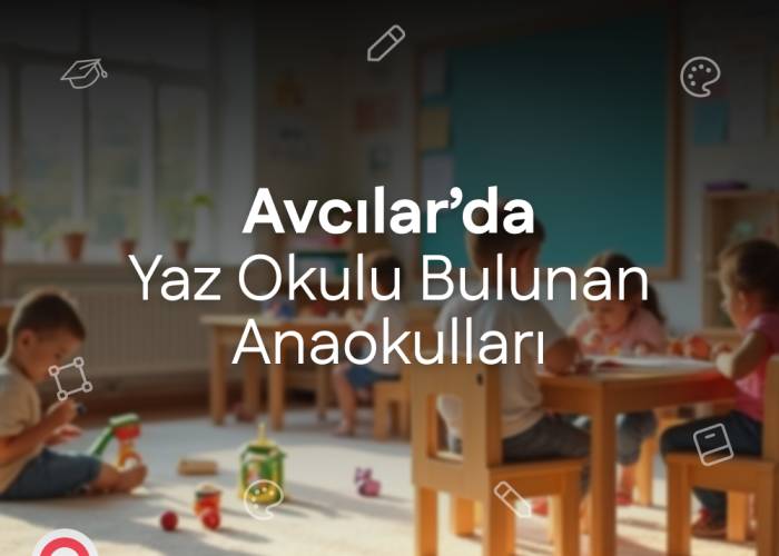 Avcılar'da Yaz Okulu Bulunan Anaokulları