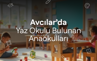 Avcılar'da Yaz Okulu Bulunan Anaokulları