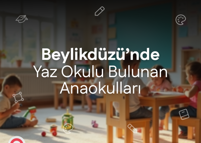 Beylikdüzü'nde Yaz Okulu Bulunan Anaokulları