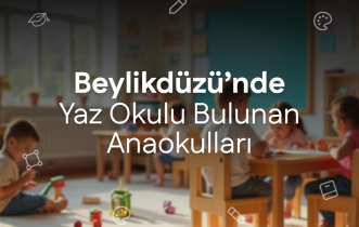 Beylikdüzü'nde Yaz Okulu Bulunan Anaokulları