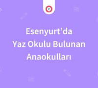 Esenyurt'ta Yaz Okulu Bulunan Anaokulları