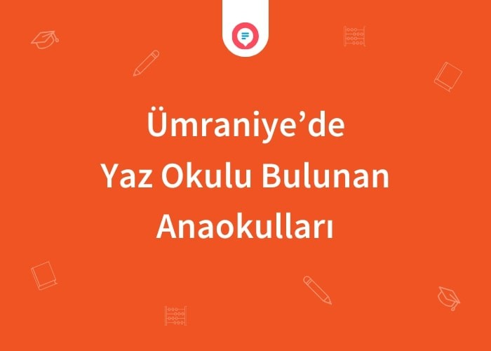 Ümraniye'de Yaz Okulu Bulunan Anaokulları