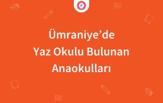 Ümraniye'de Yaz Okulu Bulunan Anaokulları