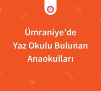 Ümraniye'de Yaz Okulu Bulunan Anaokulları