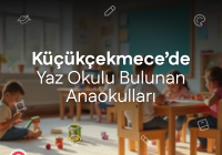 Küçükçekmece'de Yaz Okulu Bulunan Anaokulları