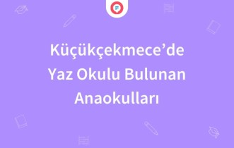 Küçükçekmece'de Yaz Okulu Bulunan Anaokulları