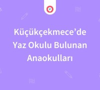 Küçükçekmece'de Yaz Okulu Bulunan Anaokulları